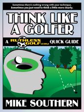 Think Like a Golfer: A RuthlessGolf.com Quick Guide