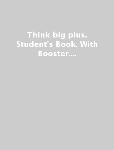 Think big plus. Student's Book. With Booster. Per la Scuola media. Con e-book. Con espansione online. Vol. 1