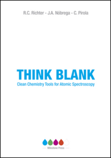 Think blank. Clean chemistry tools for atomic spectroscopy - Joaquim A. Nobrega - Camillo Pirola - Robert C. Richter