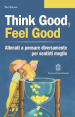 Think good, feel good. Allenati a pensare diversamente per sentirti meglio