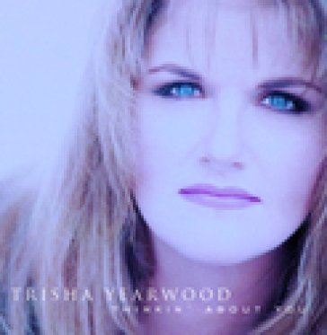 Thinkin' about you - Trisha Yearwood