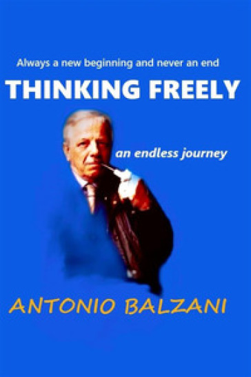 Thinking freely. An endless journey - Antonio Balzani