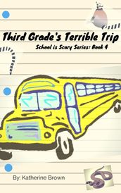 Third Grade s Terrible Trip