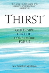 Thirst: Our Desire for God, God s Desire for Us