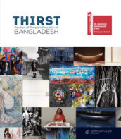 Thirst. Pavilion of People s Republic of Bangladesh. 58. Biennale di Venezia. Ediz. illustrata