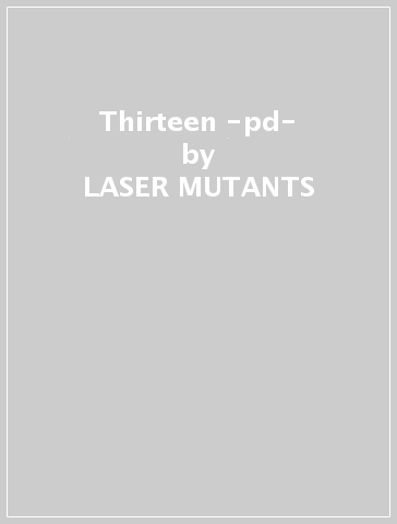 Thirteen -pd- - LASER MUTANTS