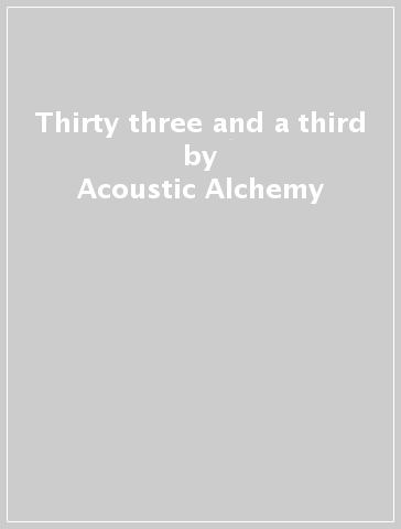 Thirty three and a third - Acoustic Alchemy