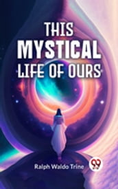 This Mystical Life Of Ours