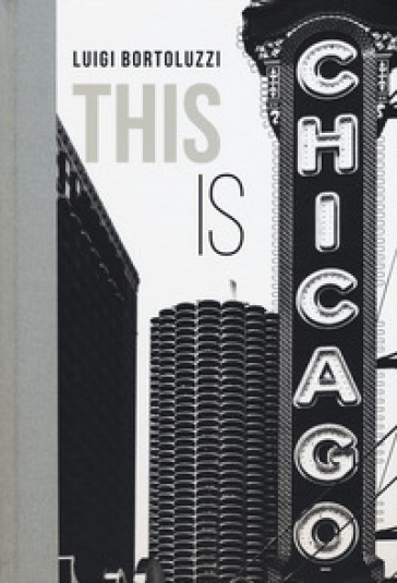 This is Chicago. Ediz. italiana - Luigi Bortoluzzi