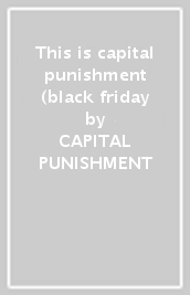 This is capital punishment (black friday