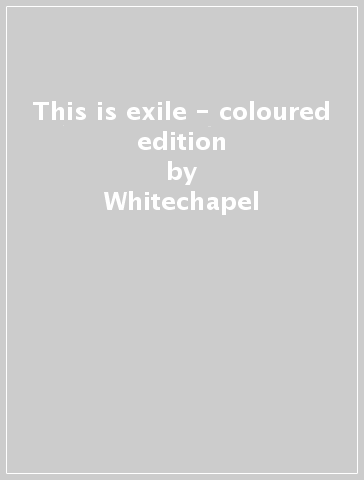 This is exile - coloured edition - Whitechapel