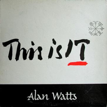 This is it! - Alan Watts