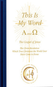 This is my word. Alpha and Omega. The Christ-revelation, which true christians the world over have come to know