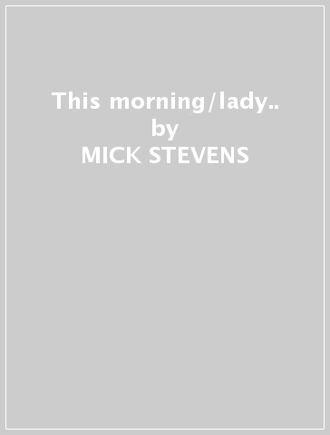 This morning/lady.. - MICK STEVENS