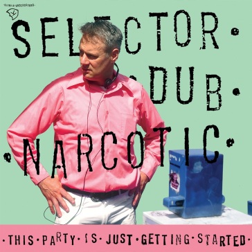 This party is just getting started - SELECTOR DUB NARCOTI