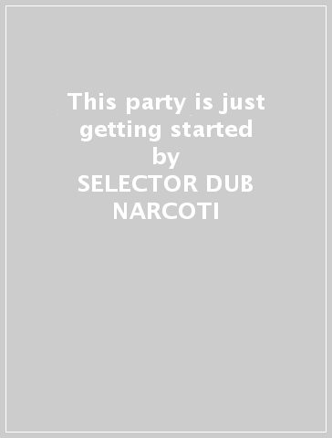 This party is just getting started - SELECTOR DUB NARCOTI