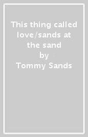 This thing called love/sands at the sand