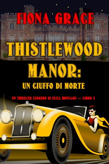 Thistlewood Manor: Un Ciuffo di Morte (Un Thriller Leggero di Eliza Montagu  Libro 2) - Fiona Grace