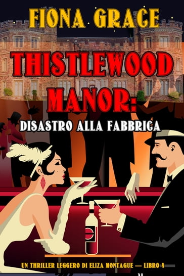 Thistlewood Manor: Disastro alla Fabbrica (Un Thriller Leggero di Eliza Montague  Libro 4) - Fiona Grace