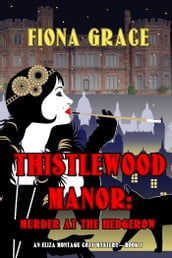 Thistlewood Manor: Murder at the Hedgerow (An Eliza Montagu Cozy MysteryBook 1)