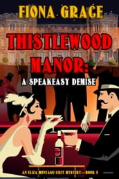 Thistlewood Manor: A Speakeasy Demise (An Eliza Montagu Cozy MysteryBook 4)