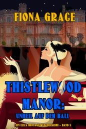 Thistlewood Manor: Unheil auf dem Ball (Ein Eliza Montagu Kuschelkrimi Band 3)