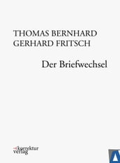 Thomas Bernhard, Gerhard Fritsch: Der Briefwechsel