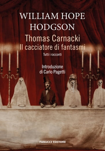 Thomas Carnacki. Il cacciatore di fantasmi - Tutti i racconti - William Hope Hodgson