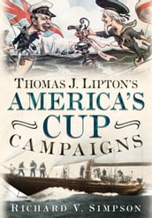 Thomas J. Lipton s America s Cup Campaigns
