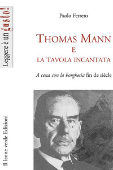 Thomas Mann e la tavola incantata. A cena con la borghesia fin de siècle - Paolo Ferrero