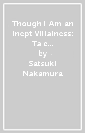 Though I Am an Inept Villainess: Tale of the Butterfly-Rat Body Swap in the Maiden Court (Light Novel) Vol. 6