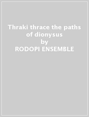 Thraki thrace the paths of dionysus - RODOPI ENSEMBLE