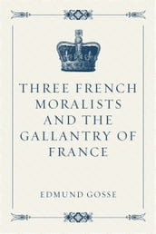 Three French Moralists and The Gallantry of France