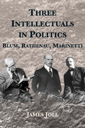 Three Intellectuals in Politics: Blum, Rathenau, Marinetti