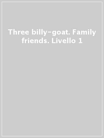 Three billy-goat. Family & friends. Livello 1