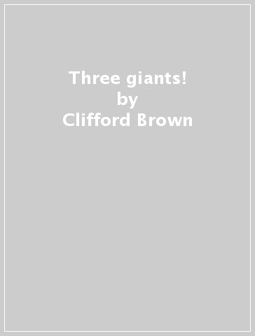 Three giants! - Clifford Brown