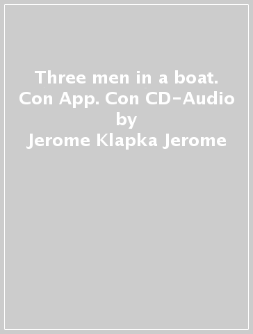 Three men in a boat. Con App. Con CD-Audio - Jerome Klapka Jerome