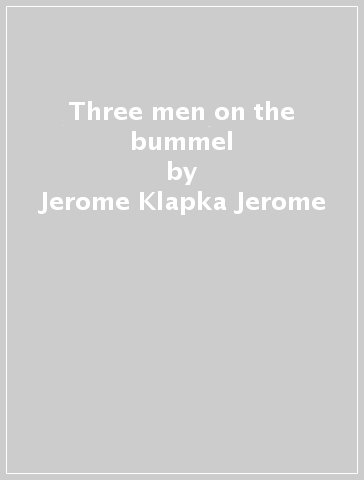 Three men on the bummel - Jerome Klapka Jerome