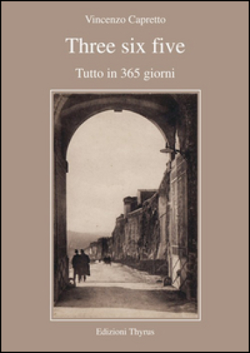 Three six five. Tutto in 365 giorni - Vincenzo Capretto