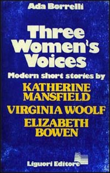 Three women's voices. Modern short stories. K. Mansfield, V. Woolf, E. Bowen - Ada Borrelli