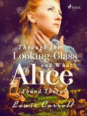 Through the Looking-Glass and What Alice Found There