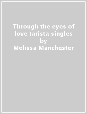 Through the eyes of love (arista singles - Melissa Manchester