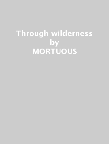 Through wilderness - MORTUOUS