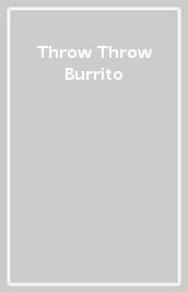 Throw Throw Burrito