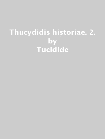 Thucydidis historiae. 2. - Tucidide