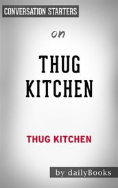 Thug Kitchen: by Thug Kitchen Conversation Starters