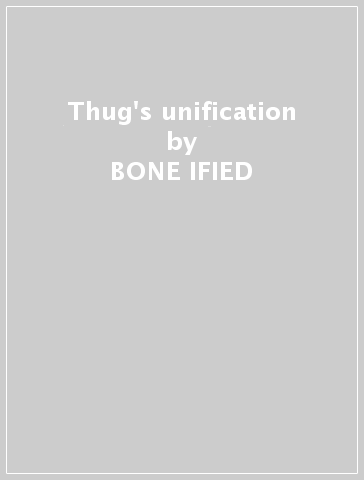 Thug's unification - BONE IFIED