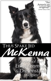 Thus Spake Jed McKenna: Author of the Enlightenment and Dreamstate Trilogies