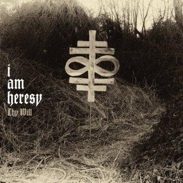 Thy will - I AM HERESY