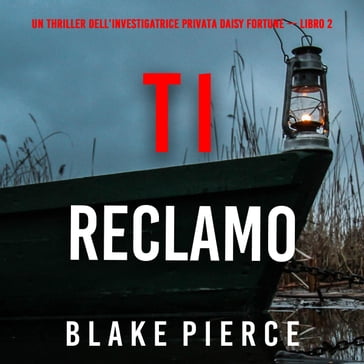 Ti Reclamo (Un Thriller dell'Investigatrice Privata Daisy Fortune  Libro 2) - Blake Pierce